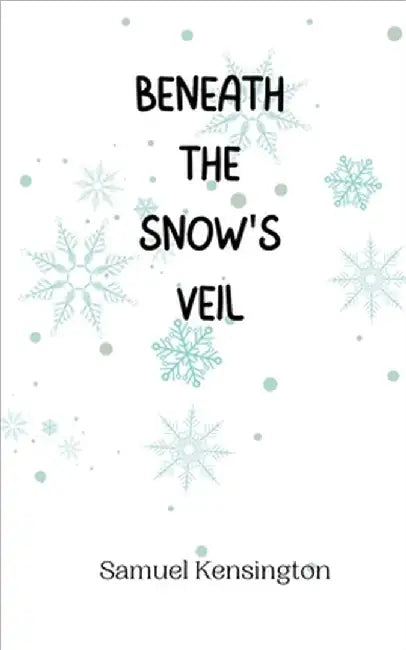 Beneath the Snow's Veil by Kensington, Samuel