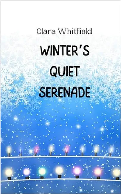 Winter's Quiet Serenade by Clara Whitfield