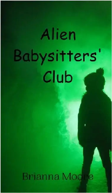 Alien Babysitters' Club by Moore, Brianna