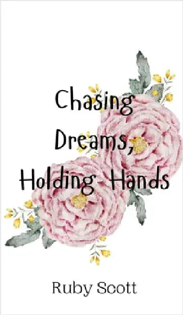 Chasing Dreams, Holding Hands by Ruby Scott