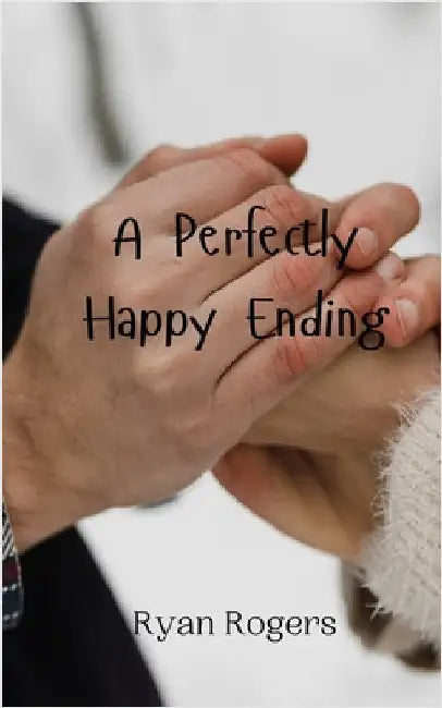 A Perfectly Happy Ending by Ryan Rogers