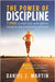 The power of discipline: 7 steps to reach your goals without relying on your motivation or willpower by Daniel J. Martin