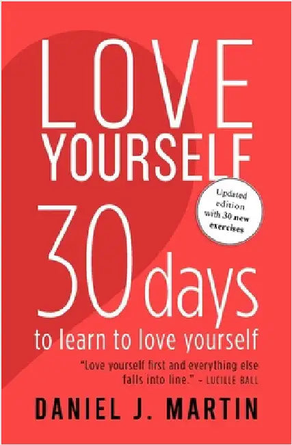 Love Yourself: 30 days to learn to love yourself by Daniel J. Martin