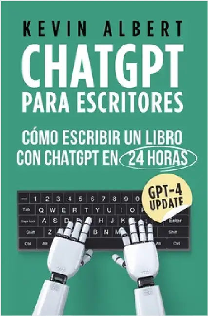 ChatGPT para escritores: Cómo escribir un libro con ChatGPT en 24 horas by Kevin Albert