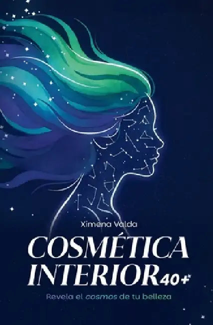 Cosmética Interior 40+: Revela el cosmos de tu belleza by Ximena Valda