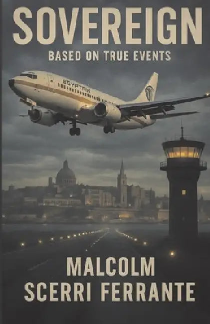 Sovereign: A political thriller based on the deadliest hijack-rescue in aviation history. by Malcolm Scerri Ferrante