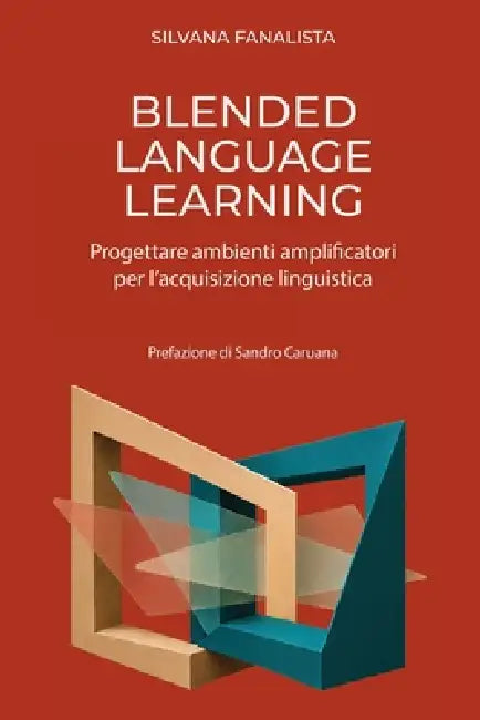 Blended Language Learning: Progettare ambienti amplificatori per l'acquisizione linguistica by Sandro Caruana, Silvana Fanalista