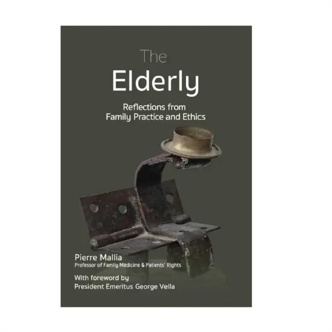The Elderly: Reflections from Family Practice and Ethics by Pierre Mallia