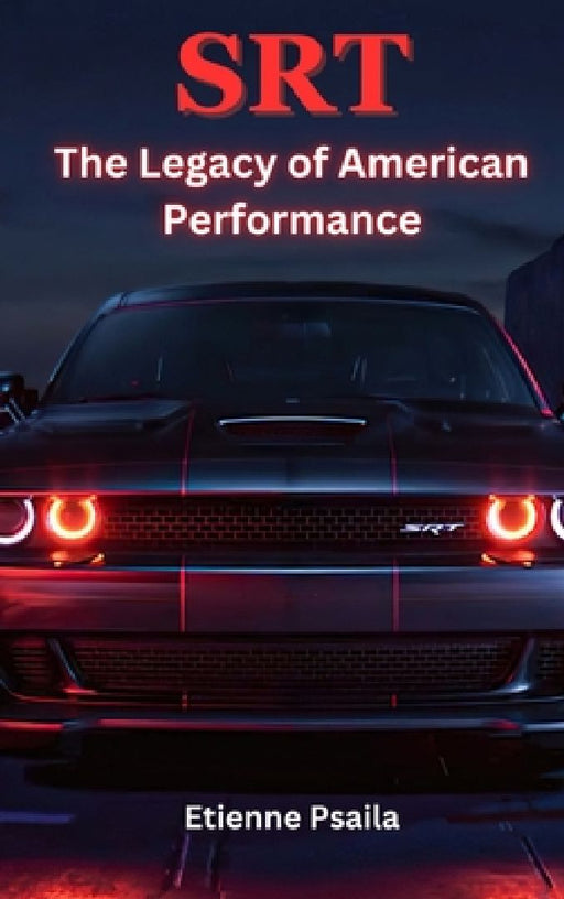 SRT - The Legacy of American Performance: The Legacy of American Performance by Etienne Psaila