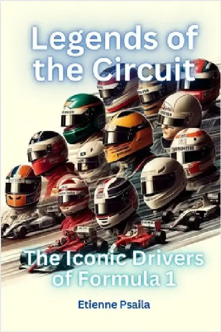 Legends of the Circuit - The Iconic Drivers of Formula 1 by Etienne Psaila