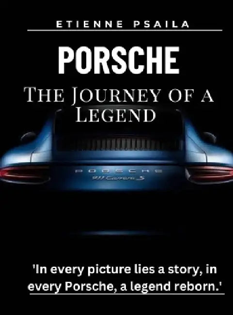 Porsche - The Journey Of A Legend by Etienne Psaila