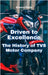Driven to Excellence: The History of TVS Motor Company by Etienne Psaila