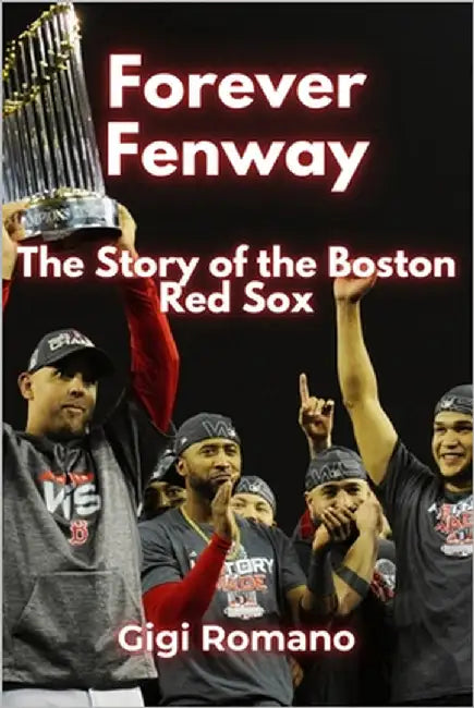Forever Fenway: The Story of the Boston Red Sox by Romano, Gigi