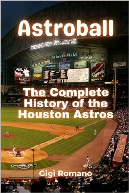 Astroball: The Complete History of the Houston Astros by Romano, Gigi