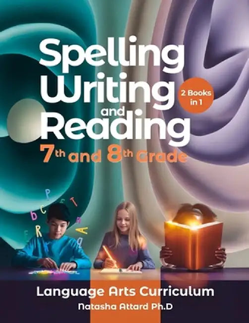 Spelling, Writing and Reading 7th and 8th Grade: Language Arts Curriculum by Natasha Attard
