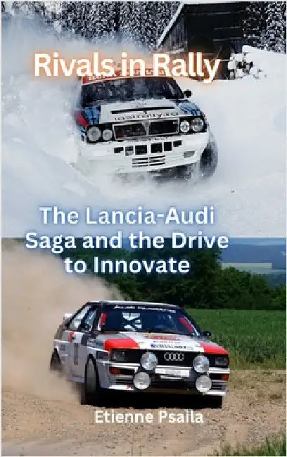 Rivals In Rally - The Lancia-Audi Saga and the Drive to Innovate by Etienne Psaila