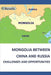 Mongolia Between China and Russia - Challenges and Opportunities by Dolgor Baasansuren