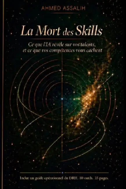 La Mort des Skills: Ce que l'IA révèle sur vos talents et ce que vos compétences vous cachent by Ahmed Assalih