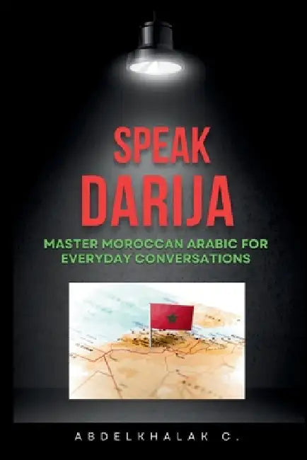 Speak Darija Master Moroccan Arabic For Everyday Conversations by Abdelkhalak Chellak