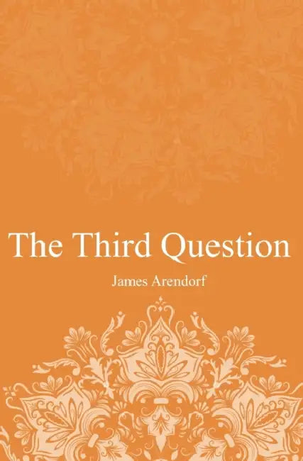 The Third Question by James Arendorf