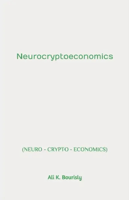 Neurocryptoeconomics by Ali K. Bourisly