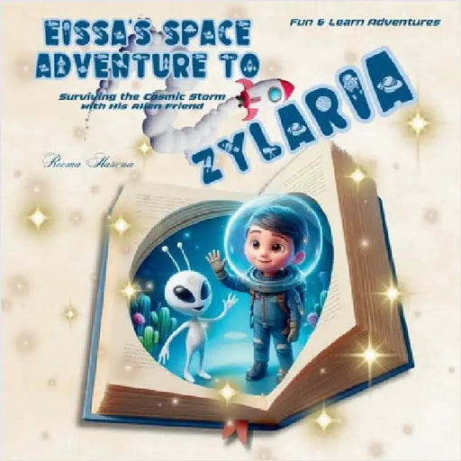 Eissa's Space Adventure to Zylaria: Surviving the Cosmic Storm with His Alien Friend by Hassounah, Rema F. Kh