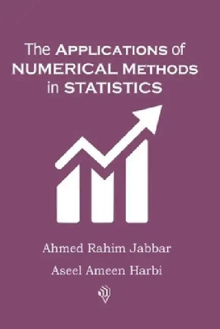 The Applications of Numerical Methods in Statistics by Ahmed Rahim Jabbar, Aseel Ameen Harbi