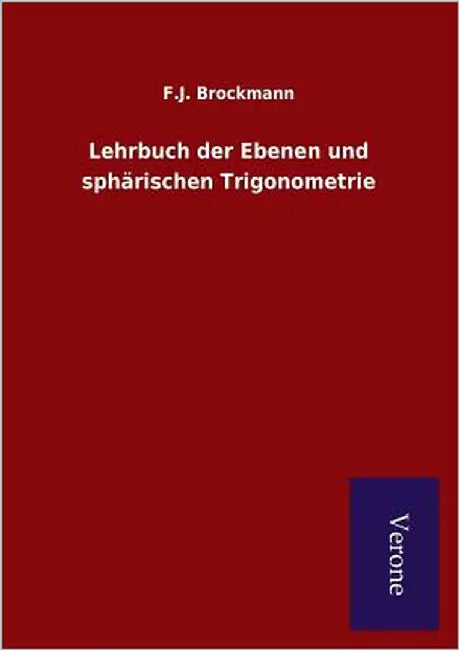 Lehrbuch der Ebenen und sphärischen Trigonometrie by Brockmann, F. J.