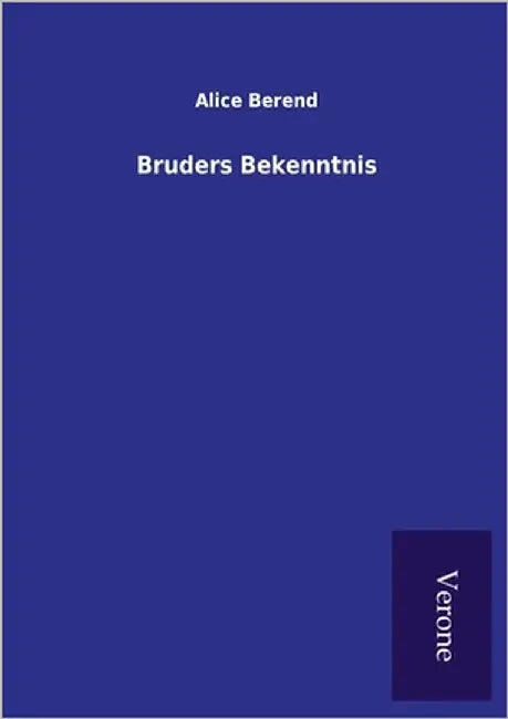 Bruders Bekenntnis by Berend, Alice