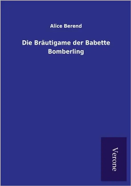 Die Bräutigame der Babette Bomberling by Berend, Alice