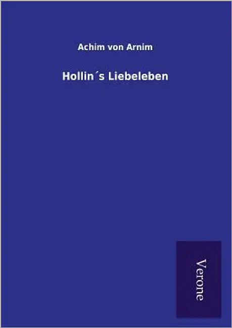 Hollin´s Liebeleben by Arnim, Achim Von