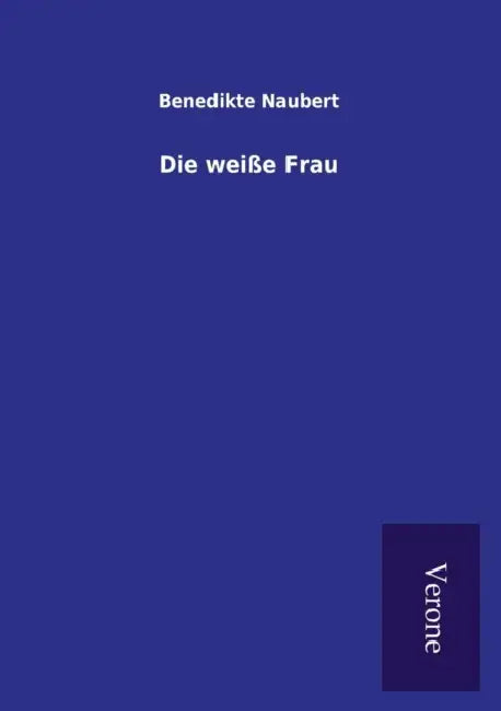 Die weiße Frau by Benedikte Naubert