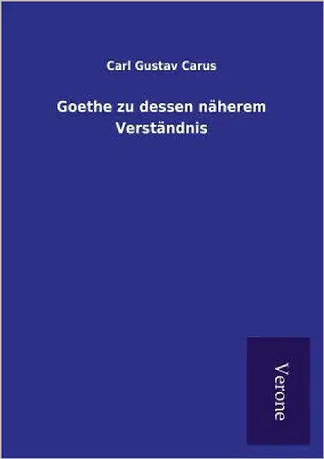 Goethe zu dessen näherem Verständnis by Carus, Carl Gustav