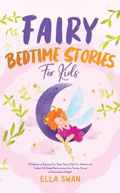 Fairy Bedtime Stories For Kids: A Collection of Relaxing Fairy Sleep Tales to Help Your Children and Toddlers Fall Asleep! Heartwarming Fairy Fantasy by Ella Swan