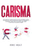 Carisma: Cómo hablar con cualquier persona y ser más carismático en todos los ámbitos de tu vida con técnicas para mejorar las habilidades de conversa by Eric Holt