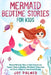 Mermaid Bedtime Stories for Kids: Magical Mermaid Tales to Help Children and Toddlers Relax at Bedtime, Fall Asleep Peacefully, and Enjoy a Night of C by Joy Palmer