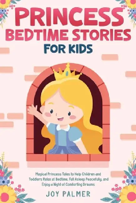 Princess Bedtime Stories for Kids: Magical Princess Tales to Help Children and Toddlers Relax at Bedtime, Fall Asleep Peacefully, and Enjoy a Night of by Joy Palmer