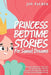Princess Bedtime Stories for Sweet Dreams: Charming Princess Fairy Tales to Let Your Kids Drift Into a World of Enchantment That Will Guide Them Into by Joy Palmer
