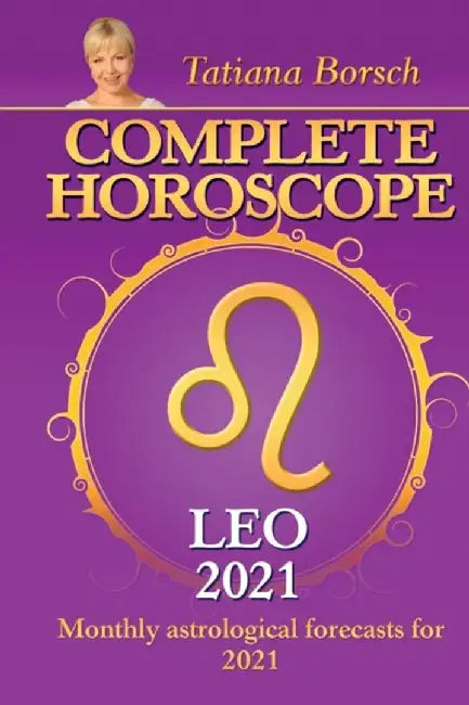 Complete Horoscope LEO 2021: Monthly Astrological Forecasts for 2021 by Borsch, Tatiana