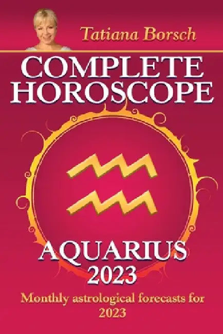Complete Horoscope Aquarius 2023: Monthly astrological forecasts for 2023 by Tatiana Borsch