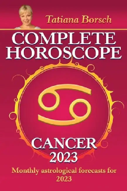 Complete Horoscope Cancer 2023: Monthly astrological forecasts for 2023 by Tatiana Borsch