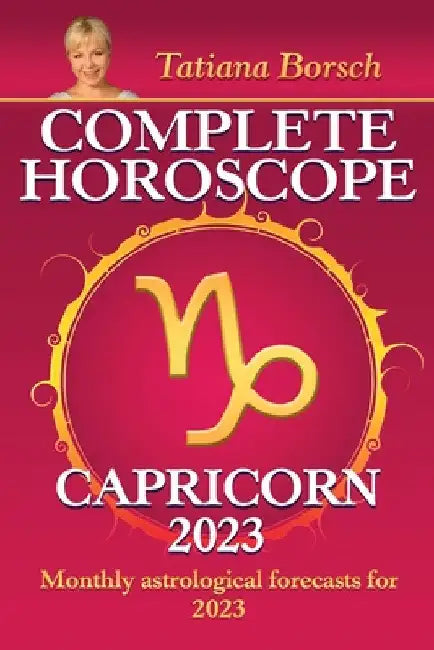 Complete Horoscope Capricorn 2023: Monthly astrological forecasts for 2023 by Tatiana Borsch
