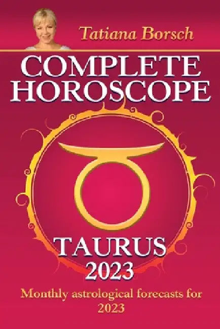 Complete Horoscope Taurus 2023 by Tatiana Borsch