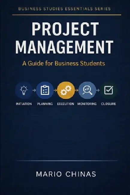 Project Management: Introduction to Project Management for Business Students by Mario Chinas