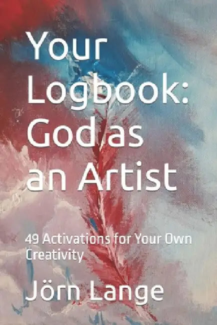 Your Logbook: God as an Artist: 49 Activations for your own Creativity by Jörn Lange