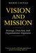 Vision and Mission: Strategy, Direction, and Organisational Alignment by Mario Chinas