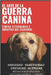 El ARTE DE LA GUERRA CANINA: Contra Veterinarios e Industria que causaron, ansiedad, reactividad, obesidad, alergias. by Molinarez O., Jairo