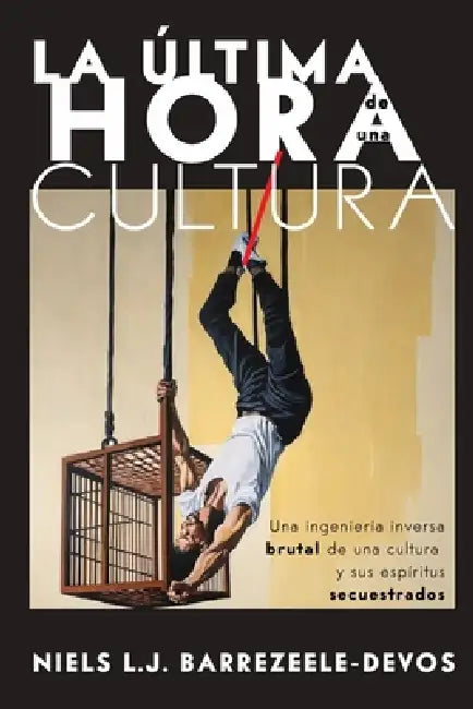 La Última Hora de Una Cultura: Una Ingeniera Inversa Brutal de una Cultura y sus Espiritus Secuestrados by Mauricio Purto, Coert de Decker, Niels Lj Barrezeele