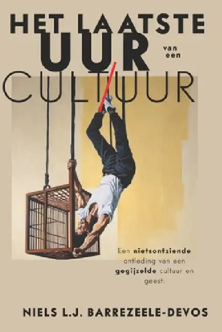 Het Laatste Uur van een Cultuur: Een Nietsontziende Ontleding van een Gegijzelde Cultuur en Geest by Thomas Lema, Mauricio Purto, Coert de Decker