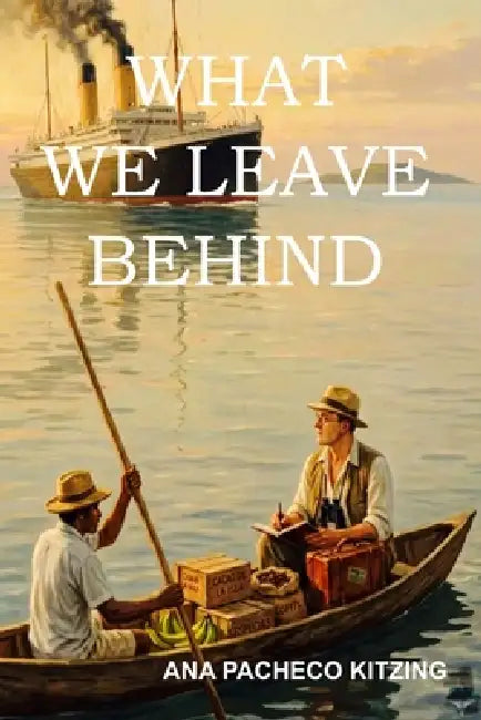 What we leave behind by Ana Lucrecia Pacheco Kitzing